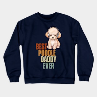 Best Poodle Daddy Ever Funny Puppy Poodle Dog Lover Crewneck Sweatshirt